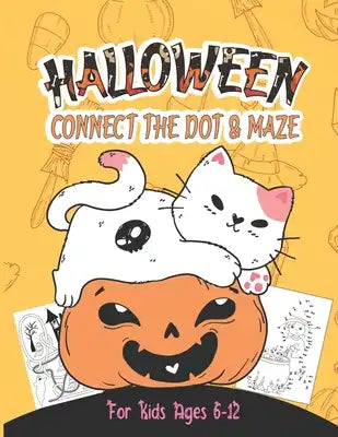 Halloween Connect The Dot And Maze For Kids Ages 6-12: Halloween activity book for boys and girls, Mazes, Coloring Pages, Connect the dots