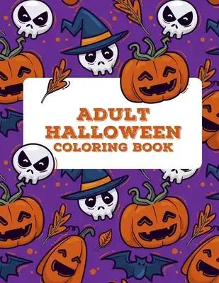 Adult Halloween Coloring Book: Halloween Coloring Book For Adults Relaxation, Fun Activity Book For Adults