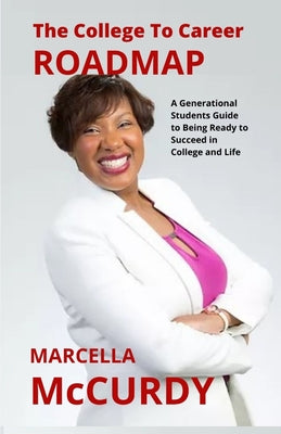 The College to Career Roadmap: A generational student's guide to being ready to succeed in college and life.