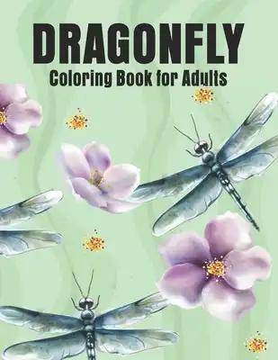 Dragonfly Coloring Book for Adults: Dragonflies and Beautiful Floral and Nature Patterns for Stress Relief and Relaxation