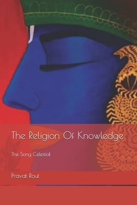 The Religion Of Knowledge: The Song Celestial