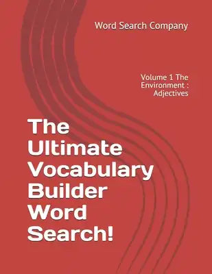 The Ultimate Vocabulary Builder Word Search!: Volume 1 The Environment: Adjectives