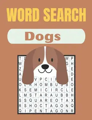 Word Search Dogs: The Great Dogs Word Search Puzzles Book with a Huge Supply Fun Dogs Word Search Game Puzzles with solutions Relax your