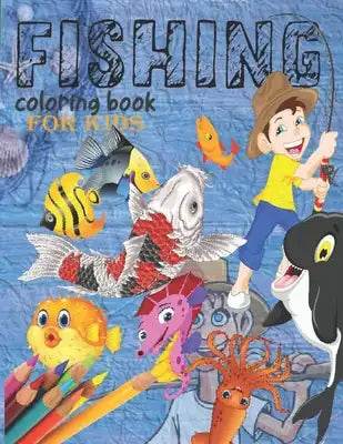 Fishing coloring book: Fishing Log and Activity Book for Kids; 8,5 x 11 42 pages