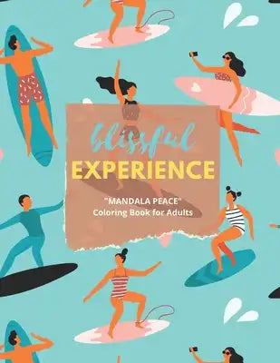 Blissful Experience: MANDALA PEACE Coloring Book for Adults, Activity Book, Large 8.5x11, Ability to Relax, Brain Experiences Relief, Lower