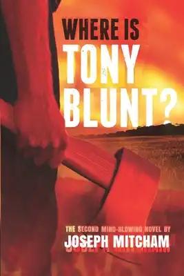 Where is Tony Blunt?: Book 2 in the Atrocities Series