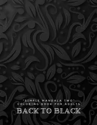 Back to Black: SIMPLE MANDALA TWO Coloring Book for Adults, Large 8.5x11, Ability to Relax, Brain Experiences Relief, Lower Stress Le
