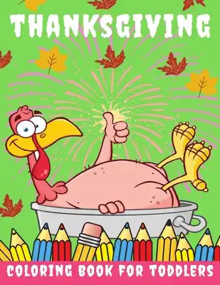 Thanksgiving Coloring Book for toddlers: Thanksgiving Books for Kids: A Fun Thanksgiving Coloring Gift Book for Boys and Girls, Thanksgiving Coloring
