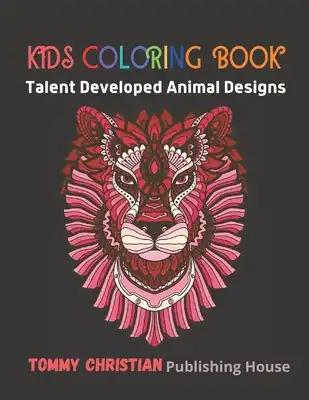 Kids Coloring Book: Talent Developed Animal Designs: A coloring book with different type animals design gift for every kids for applying d