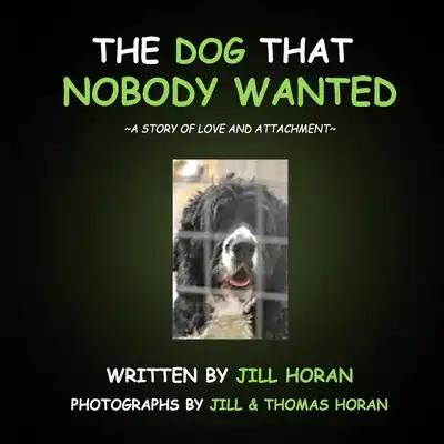 The Dog that Nobody Wanted: a story of love and attachment