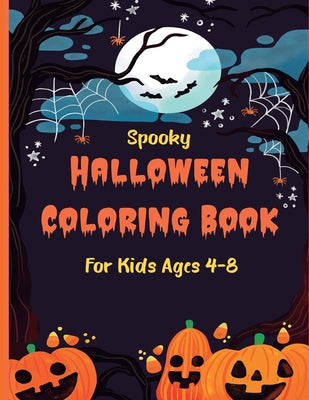 Spooky Halloween Coloring Book for Kids Ages 4-8: A Collection of Fun and Easy Halloween Bat, Pumpkins, Ghost, Spider Witches, Candy and More Activity