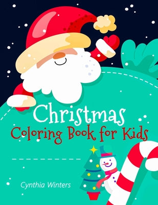 Christmas Coloring Book for Kids: Fun Children's Christmas Gift or Present for Toddlers and Kids - Beautiful Pages to Color with Santa Claus, Elves, S