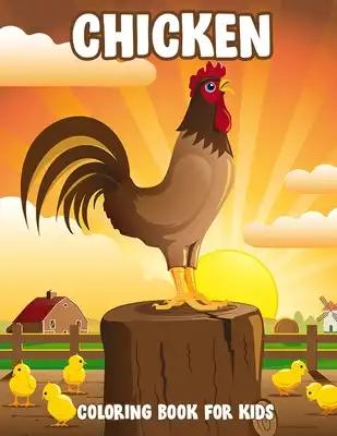 Chicken Coloring Book for Kids: Adorable, Simple and Easy Illustrations Ready to Color, Funny Chicken and Rooster Coloring and Activity Book for Kids,