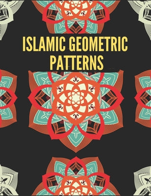 Islamic Geometric Patterns: Geometric Coloring Book for Adults, Relaxation Stress Relieving Designs, Gorgeous Geometrics Pattern, Unique and Beaut