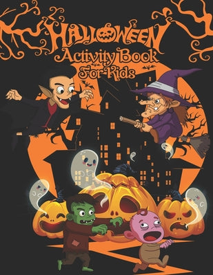 Halloween Activity Book for Kids: A Halloween Activity Books for Kids Ages 4-8 with Horror Characters Coloring Pages, Dot To Dot, Word Search, Mazes a