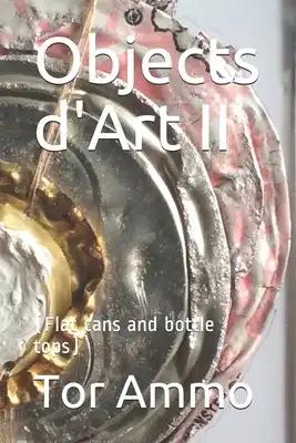 Objects d'Art II: (Flat cans and bottle tops)