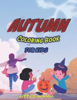 Autumn Coloring Book: For Kids Ages 4-8, Unique Coloring pages, Beautiful Autumn Scenes, Relaxing