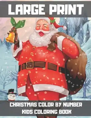 Large Print Christmas Color By Number Kids Coloring Book: Merry X'Mas Coloring for Children, Boy, Girls, Kids Ages 4-8. (Kid's Activity Books)