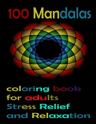 100 Mandalas coloring book for adults Stress Relief and Relaxation: An Adult Coloring Book with Fun, Easy, and Relaxing Coloring Pages,100 Beautiful M