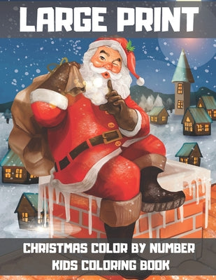 Large Print Christmas Color By Number Kids Coloring Book: 35 Color by number activity for Kids Ages 4-8, Boys and Girls, Fun Early Learning. (Christma