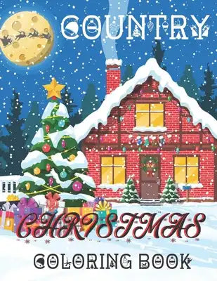 Country Christmas Coloring Book: An Adult Coloring Book With Fun And Easy Beautiful Christmas Scenes in the Country