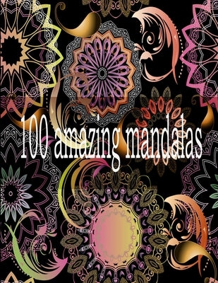 100 amazing mandalas: An Adult Coloring Book with Fun, Easy, and Relaxing Coloring Pages,100 Beautiful Mandalas for Stress Relief and Relaxa