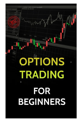 Options Trading for Beginners: Trading Strategies for Creating a Real Alternative Income 2020