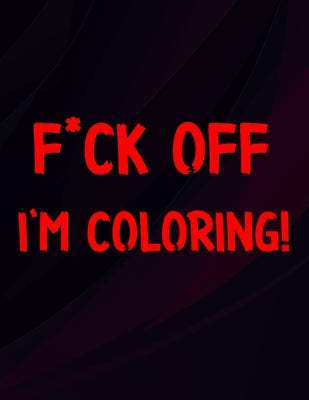 F*ck Off I'm Coloring: Stress Relief Mandala Colouring Book For Adults Relaxation
