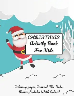 Christmas Activity Book For Kids: A Creative Holiday Coloring Pages, Word Search, Maze and Sudoku, Mazes Activities Book for Boys and Girls Ages Ages
