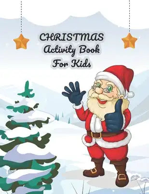 Christmas Activity Book For Kids: A Fun Kid Activity Book Coloring and Activity Coloring, Mazes, Sudoku with Solve - Christmas Theme Letter Connect Th