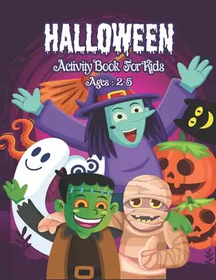 Halloween Activity Book for Kids Ages 2-5: A Halloween Activity Books for Kids with Awesome Characters Coloring Pages, Word Search, Dot To Dot, Mazes
