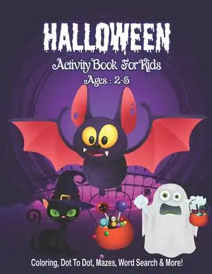 Halloween Activity Book for Kids Ages 2-5: A Halloween Activity Books for Kids with Horror Characters Coloring Pages, Word Search, Dot To Dot, Mazes a