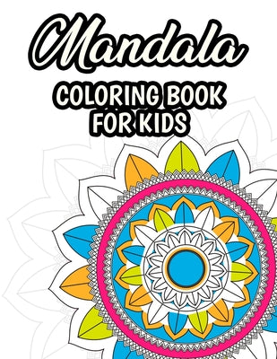 Mandala Coloring Book For Kids: Large Print Coloring Pages For Children, Easy and Simple Mandala Designs and Patterns To Color
