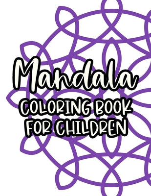 Mandala Coloring Book For Children: Large Print Coloring Pages with Abstract Patterns and Designs, Easy and Simple Coloring Book For Kids and Beginner