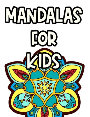 Mandalas For Kids: Simple and Easy Mandala Coloring Book, Large Print Coloring Pages For Kids
