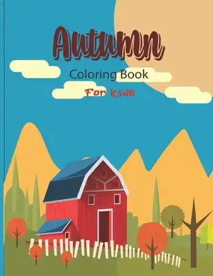 Autumn Coloring Book For Kids: A Fun and Cute Collection of Hello Autumn Coloring Book For Kids, Toddlers & Preschoolers &Kindergarten -Great Gift To