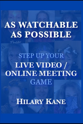 As Watchable As Possible: Step Up Your Live Video / Online Meeting Game!
