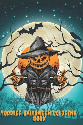 Toddler Halloween Coloring Book: Ages 2-4 3-6 Happy Halloween Coloring Book for Toddlers A Fun Children Coloring book for Halloween ... Original Gift