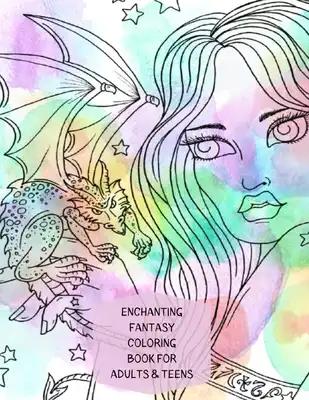 Enchanting Fantasy Coloring Book: Fairies, Dragons, Mermaids and More Mystical Creatures for hours of relaxing coloring