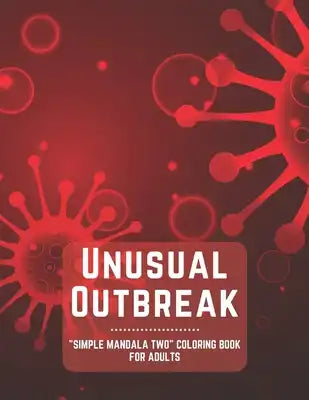 Unusual Outbreak: "SIMPLE MANDALA TWO" Coloring Book for Adults, Large 8.5"x11", Ability to Relax, Brain Experiences Relief, Lower Stres