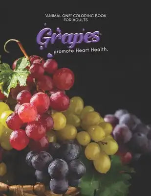 Grapes promote Heart Health: "ANIMAL ONE" Coloring Book for Adults, Large 8"x11", Brain Experiences Relief, Lower Stress Level, Negative Thoughts E