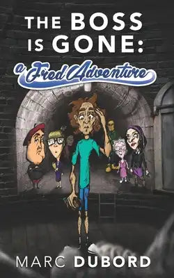 The Boss is Gone: A Fred Adventure