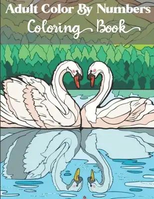 Adults Color by numbers coloring book: An Adult Coloring Book with Fun, Easy, and Relaxing Coloring Pages