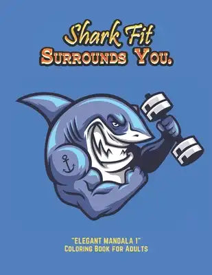 Shark Fit Surrounds You: "ELEGANT MANDALA 1" Coloring Book for Adults, Activity Book, Large 8.5"x11", Ability to Relax, Brain Experiences Relie