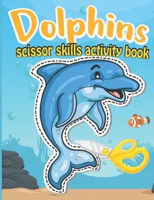Dolphins Scissor Skills Activity Book: Sea Creatures Cutting Practice Gift for Childrens ages 4-8