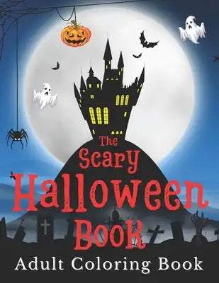 Halloween Adult Coloring Book: The scary coloring book with 50+ wonderful spooky designs. Monsters, skulls, pumpkins, witches, and more for relaxatio
