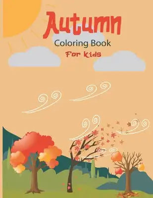 Autumn Coloring Book For Kids: A Fun and Cute Collection of Hello Autumn Coloring Book For Kids, Toddlers & Preschoolers &Kindergarten -Great Gift To