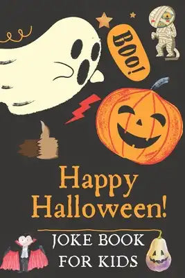 Happy Halloween Joke Book for Kids: A Spooky and Silly Jokes For Boys and Girls