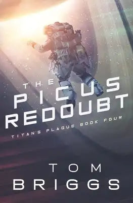 The Picus Redoubt: Titan's Plague Book Four