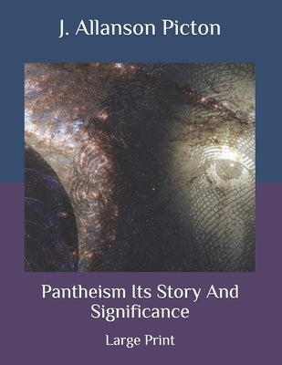 Pantheism Its Story And Significance: Large Print